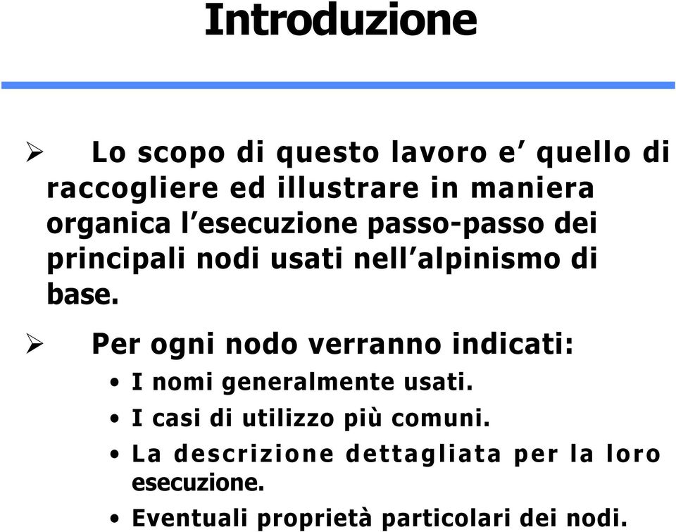 Per ogni nodo verranno indicati: I nomi generalmente usati. I casi di utilizzo più comuni.