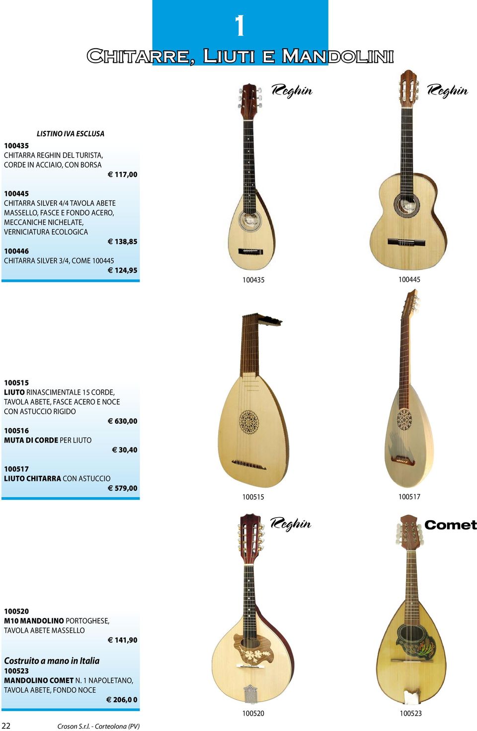 acero e noce con astuccio rigido 630,00 100516 muta di COrDE per liuto 30,40 100517 liuto chitarra con astuccio 579,00 100515 100517 Reghin Comet 100520 m10 mandolino