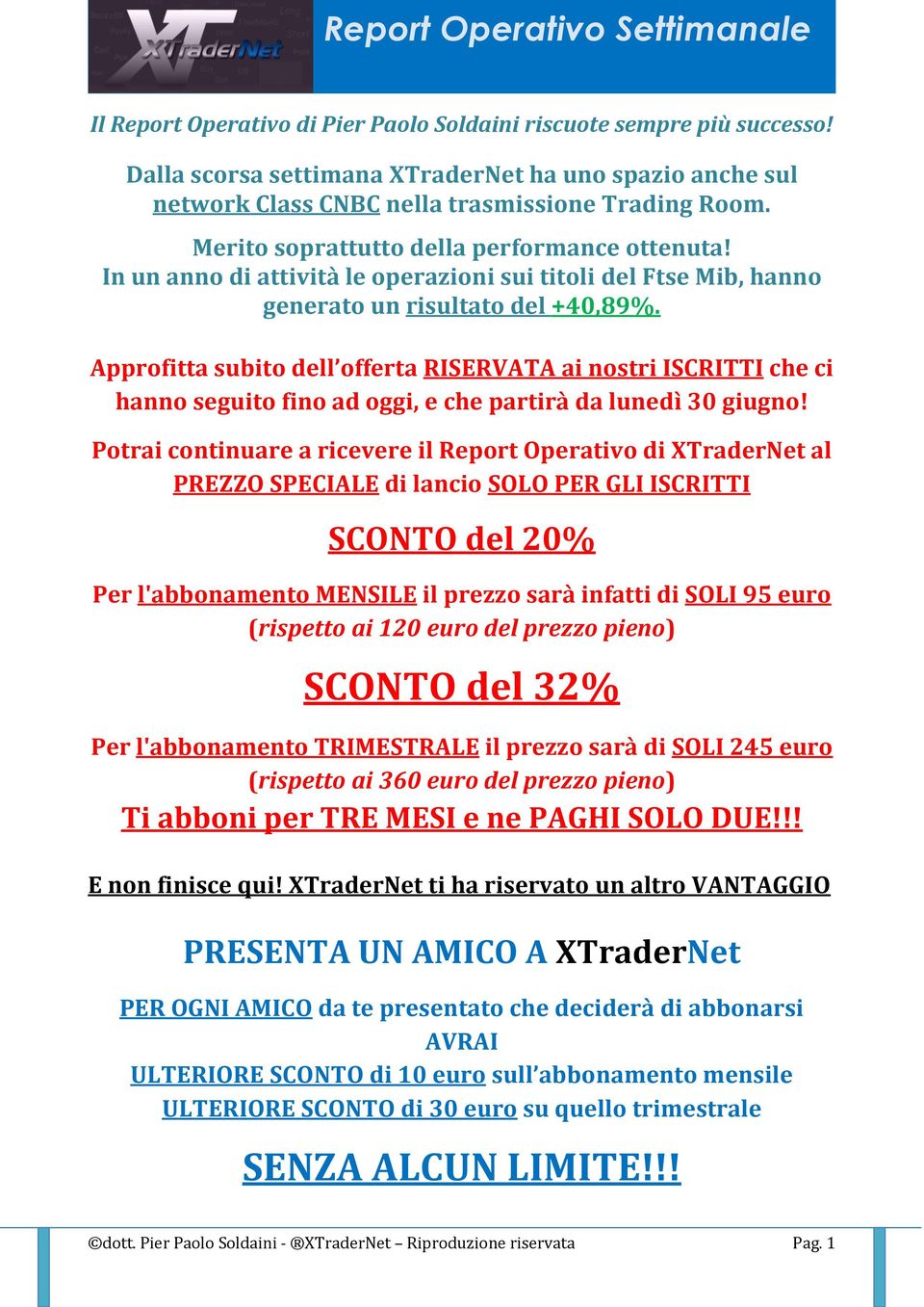 Approfitta subito dell offerta RISERVATA ai nostri ISCRITTI che ci hanno seguito fino ad oggi, e che partirà da lunedì 30 giugno!