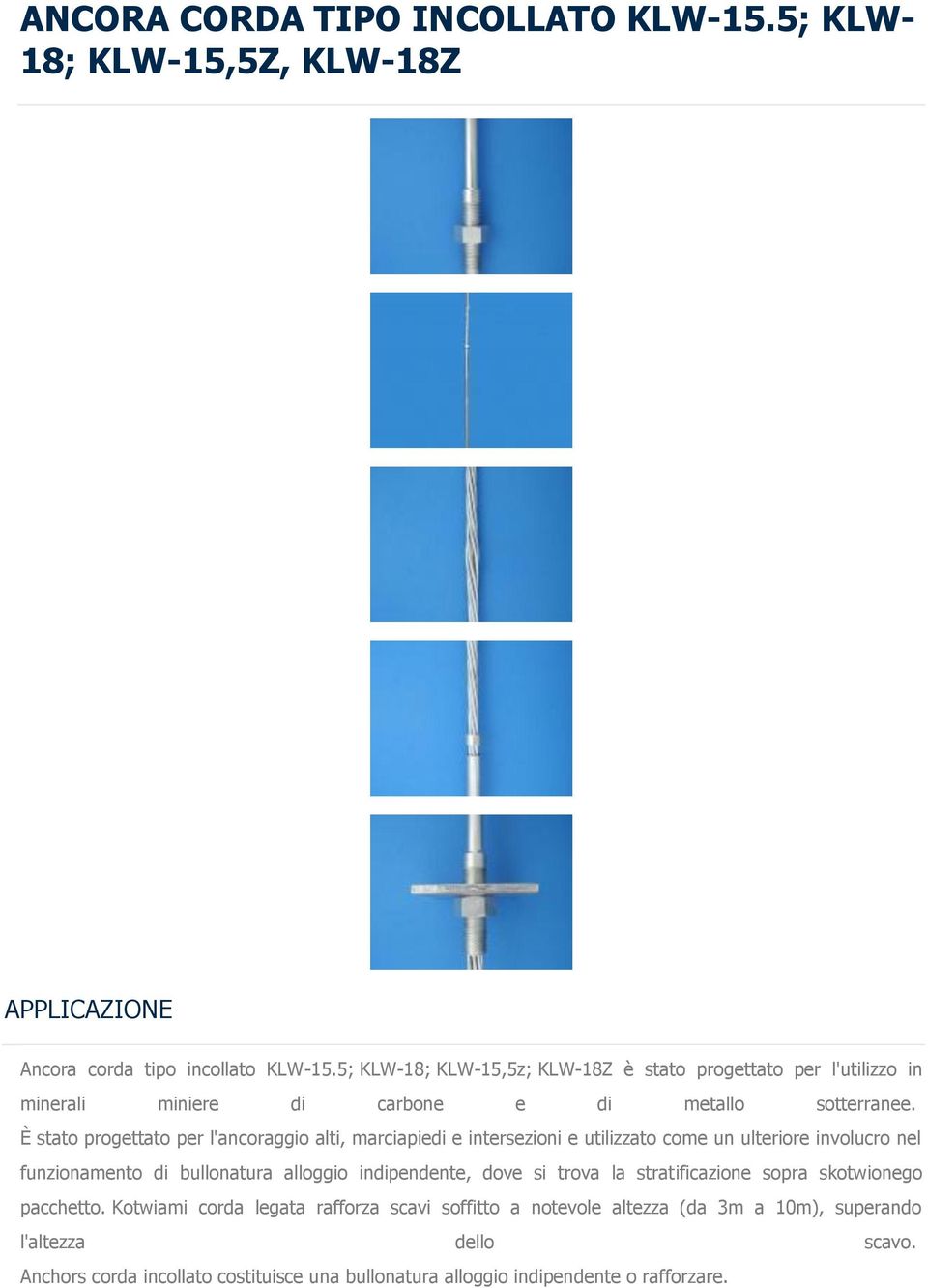 È stato progettato per l'ancoraggio alti, marciapiedi e intersezioni e utilizzato come un ulteriore involucro nel funzionamento di bullonatura alloggio indipendente,