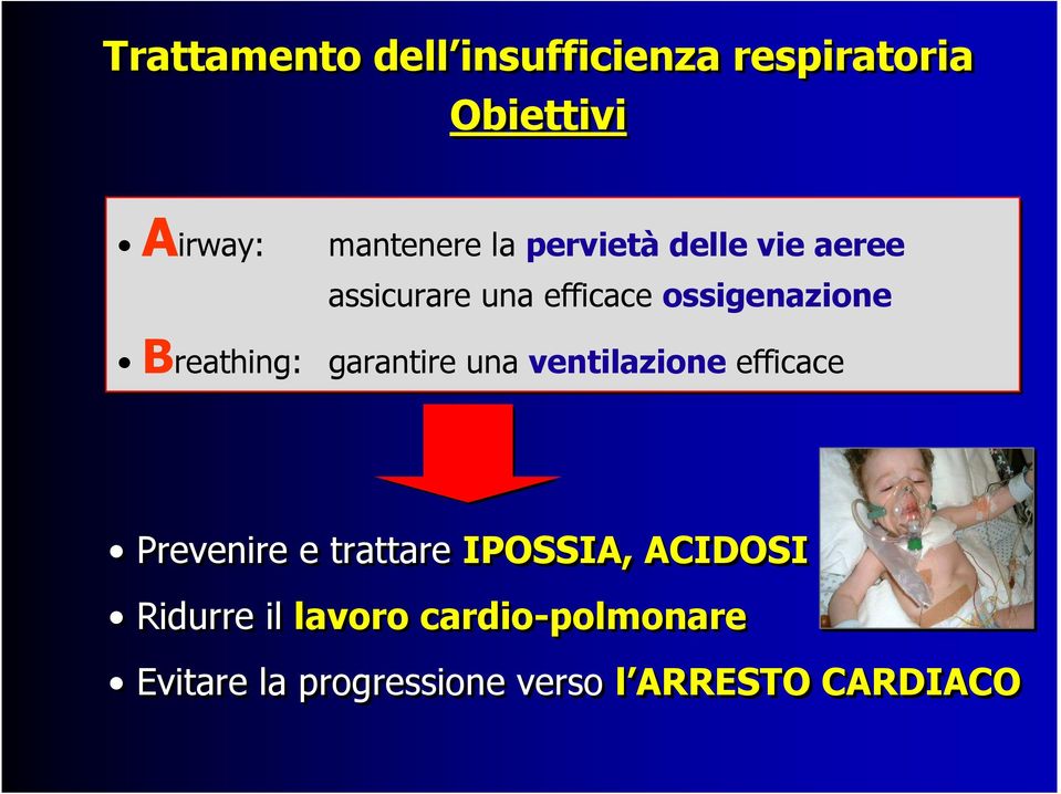 garantire una ventilazione efficace Prevenire e trattare IPOSSIA, ACIDOSI