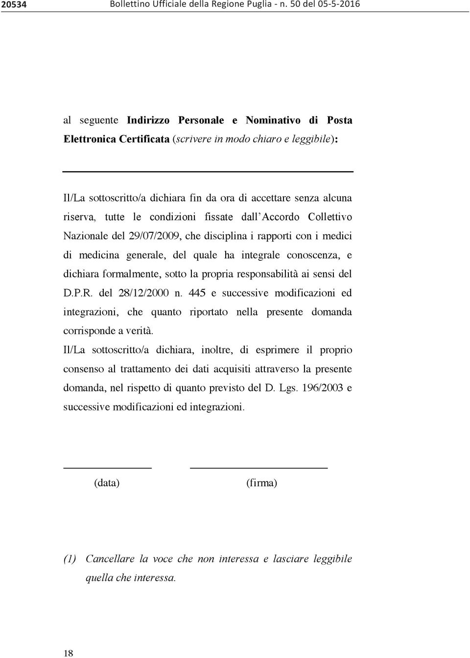 alcuna riserva, tutte le condizioni fissate dall Accordo Collettivo Nazionale del 29/07/2009, che disciplina i rapporti con i medici di medicina generale, del quale ha integrale conoscenza, e