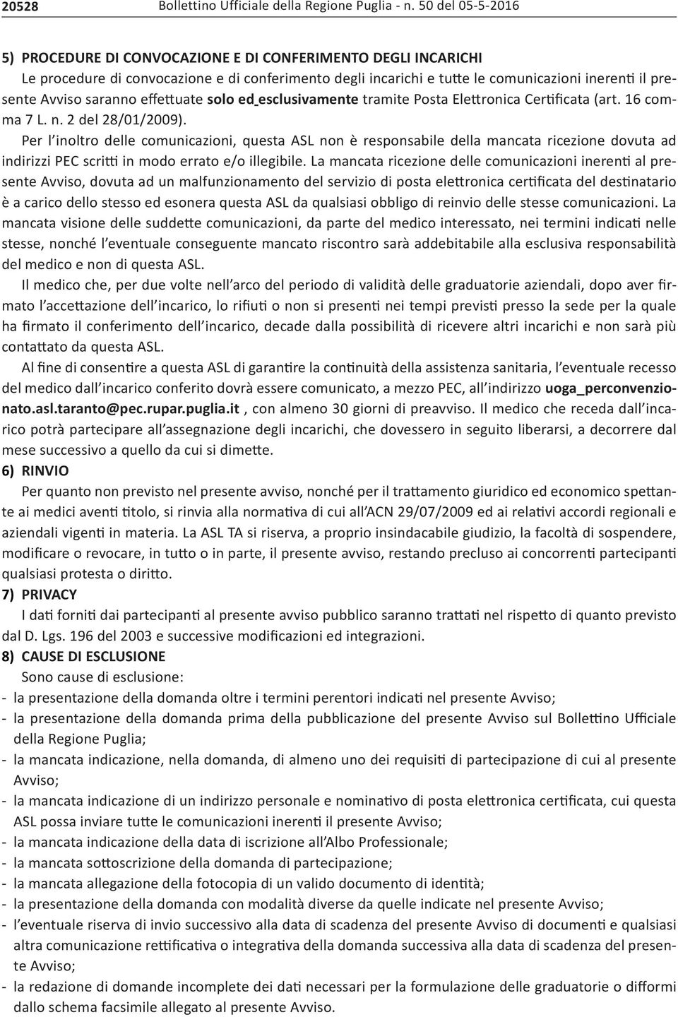 saranno effettuate solo ed esclusivamente tramite Posta Elettronica Certificata (art. 16 comma 7 L. n. 2 del 28/01/2009).