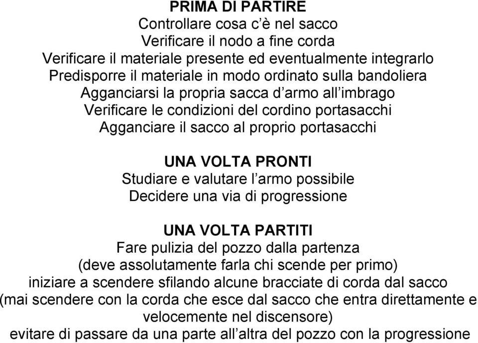 armo possibile Decidere una via di progressione UNA VOLTA PARTITI Fare pulizia del pozzo dalla partenza (deve assolutamente farla chi scende per primo) iniziare a scendere sfilando alcune