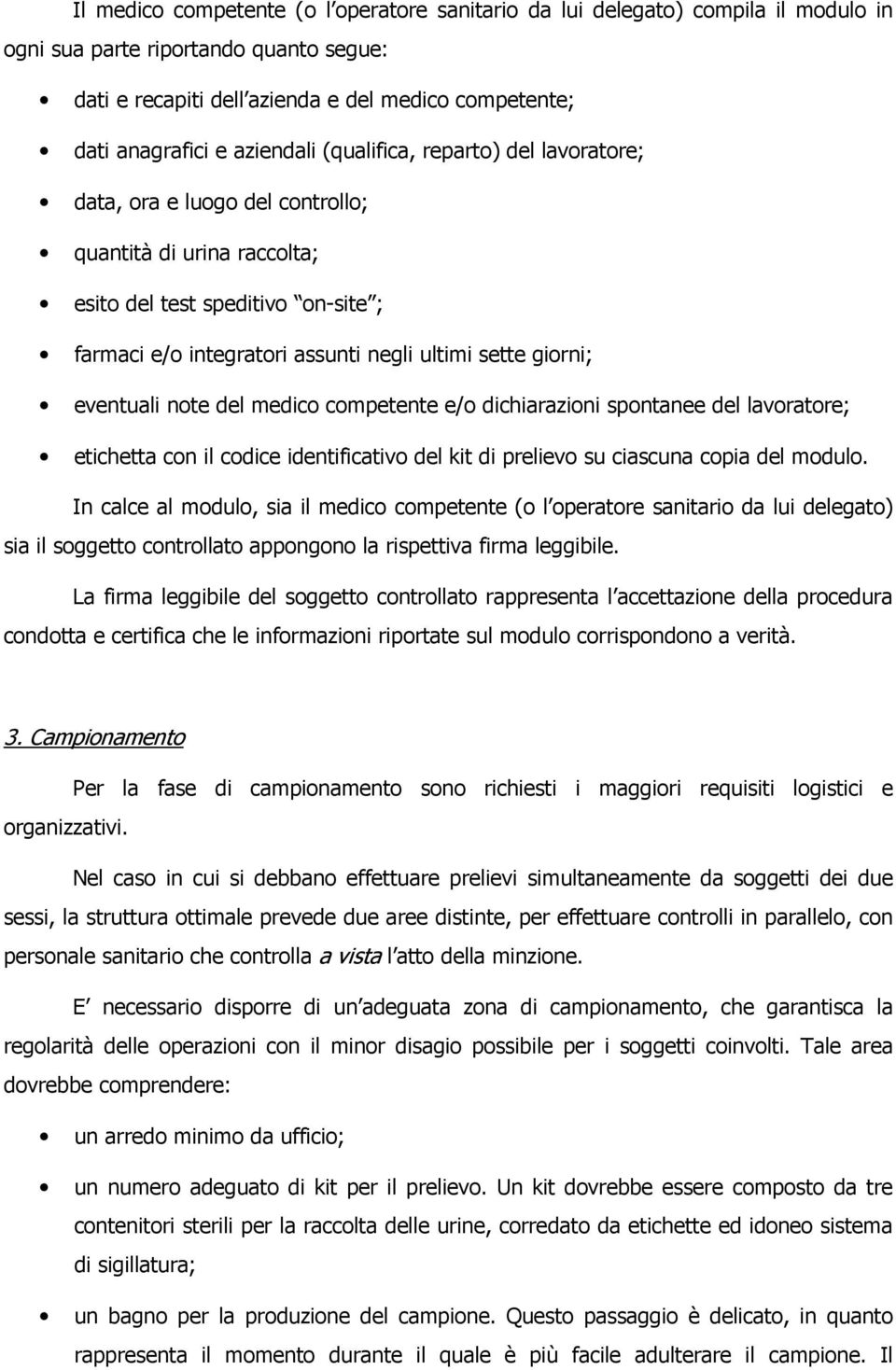 giorni; eventuali note del medico competente e/o dichiarazioni spontanee del lavoratore; etichetta con il codice identificativo del kit di prelievo su ciascuna copia del modulo.