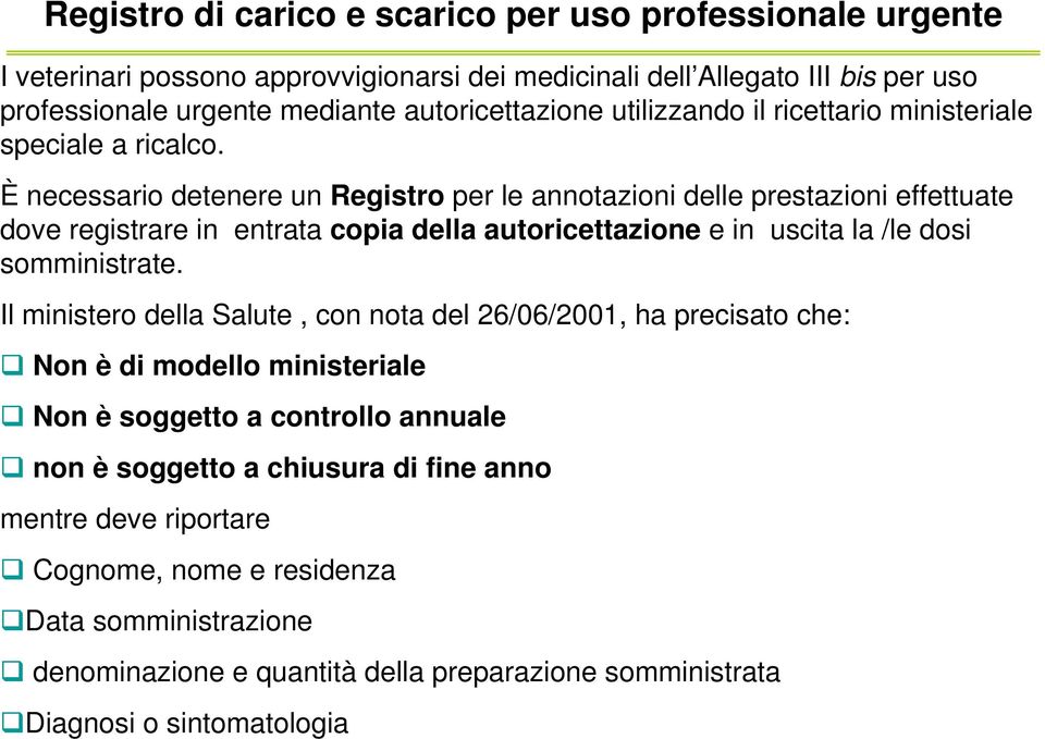 È necessario detenere un Registro per le annotazioni delle prestazioni effettuate dove registrare in entrata copia della autoricettazione e in uscita la /le dosi somministrate.