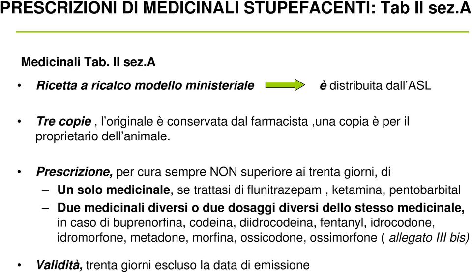 a Ricetta a ricalco modello ministeriale è distribuita dall ASL Tre copie, l originale è conservata dal farmacista,una copia è per il proprietario dell animale.