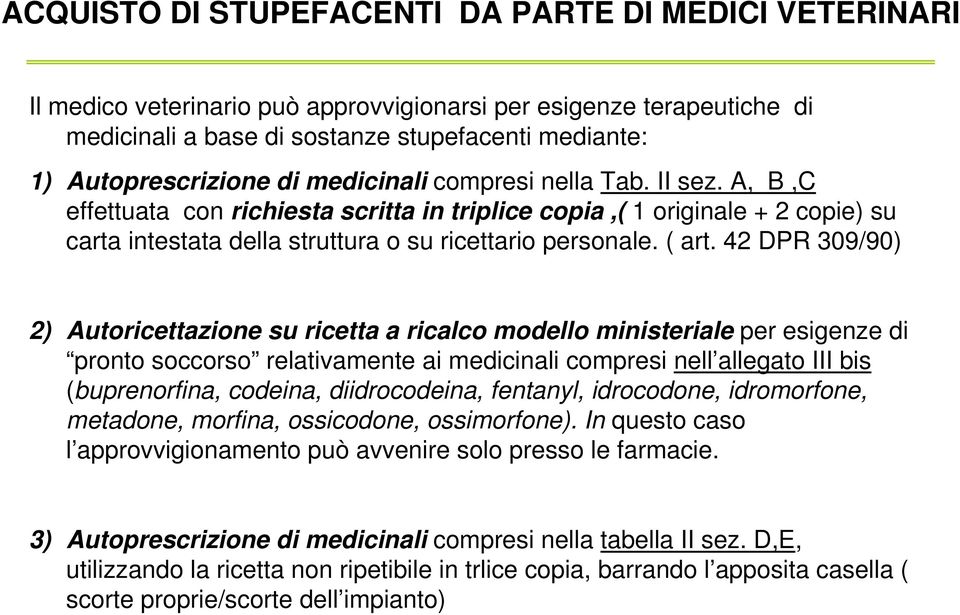 42 DPR 309/90) 2) Autoricettazione su ricetta a ricalco modello ministeriale per esigenze di pronto soccorso relativamente ai medicinali compresi nell allegato III bis (buprenorfina, codeina,