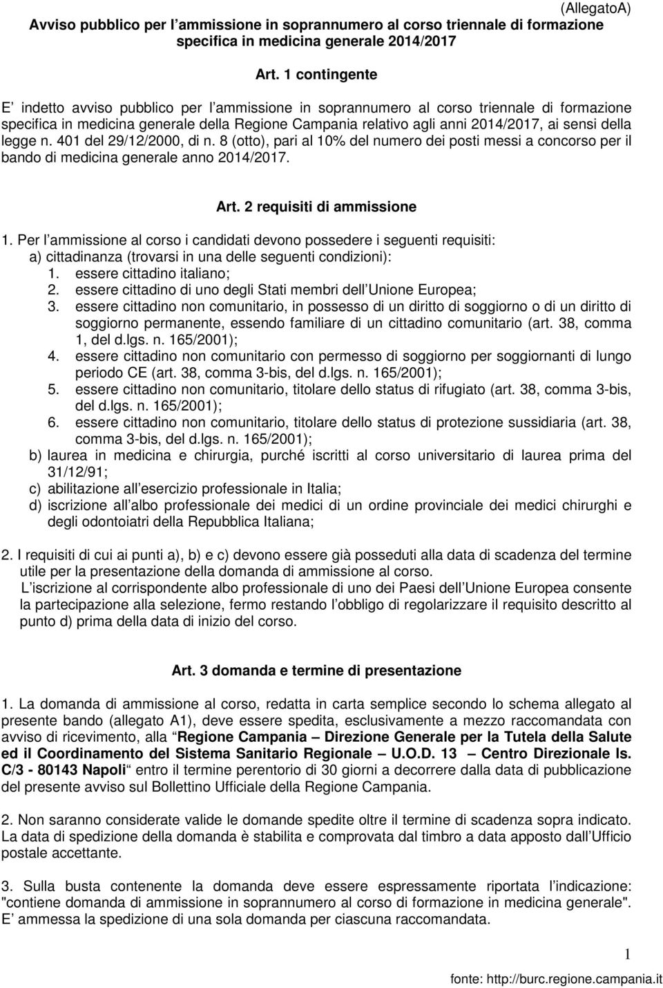 della legge n. 401 del 29/12/2000, di n. 8 (otto), pari al 10% del numero dei posti messi a concorso per il bando di medicina generale anno 2014/2017. Art. 2 requisiti di ammissione 1.