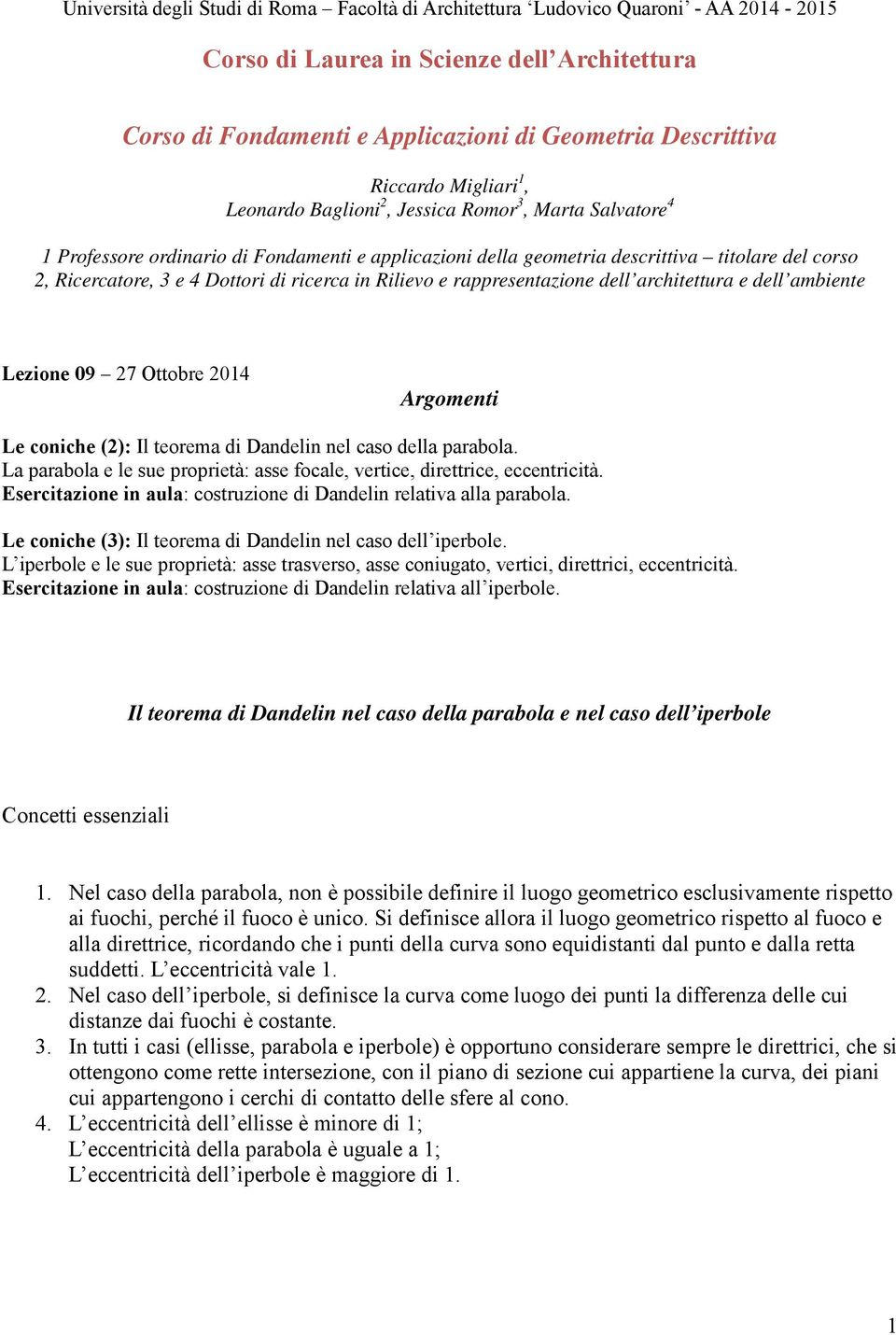 Dottori di ricerca in Rilievo e rappresentazione dell architettura e dell ambiente Lezione 09 27 Ottobre 2014 Argomenti Le coniche (2): Il teorema di Dandelin nel caso della parabola.