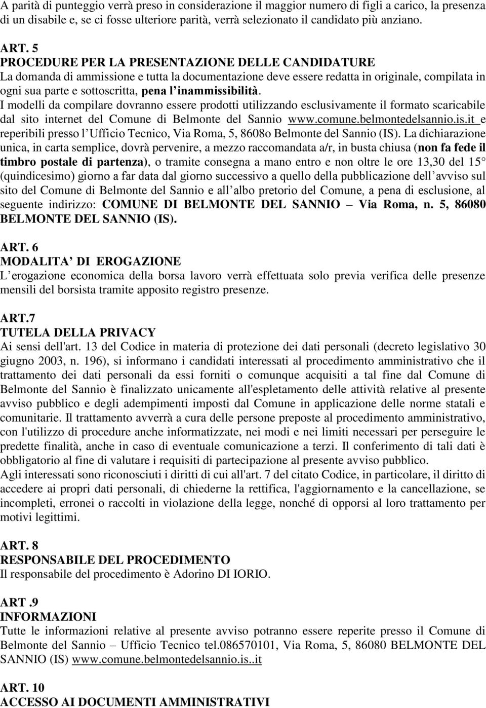 inammissibilità. I modelli da compilare dovranno essere prodotti utilizzando esclusivamente il formato scaricabile dal sito internet del Comune di Belmonte del Sannio www.comune.belmontedelsannio.is.it e reperibili presso l Ufficio Tecnico, Via Roma, 5, 8608o Belmonte del Sannio (IS).