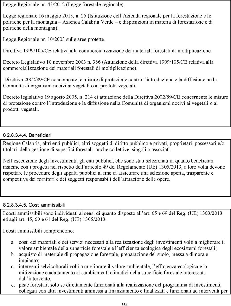 Legge Regionale nr. 10/2003 sulle aree protette. Direttiva 1999/105/CE relativa alla commercializzazione dei materiali forestali di moltiplicazione. Decreto Legislativo 10 novembre 2003 n.