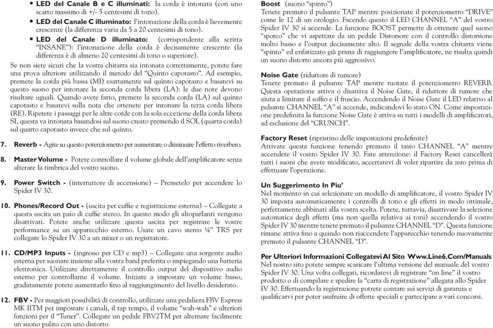 LED del Canale D illuminato: (corrispondente alla scritta INSANE ): l intonazione della corda è decisamente crescente (la differenza è di almeno 20 centesimi di tono o superiore).