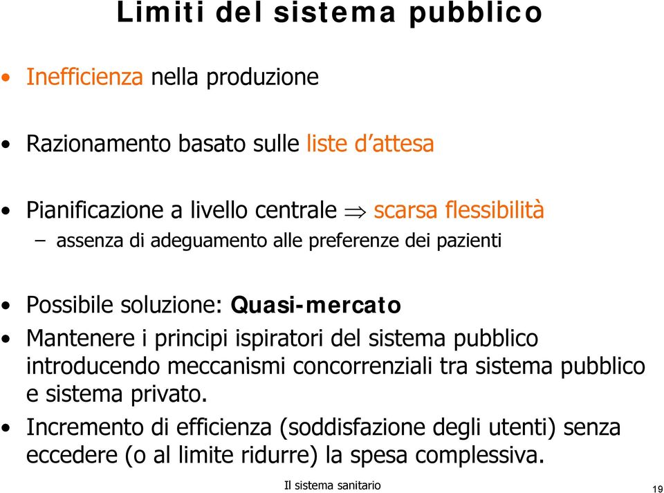 i principi ispiratori del sistema pubblico introducendo meccanismi concorrenziali tra sistema pubblico e sistema privato.