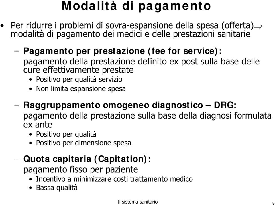 limita espansione spesa Raggruppamento omogeneo diagnostico DRG: pagamento della prestazione sulla base della diagnosi formulata ex ante Positivo per qualità