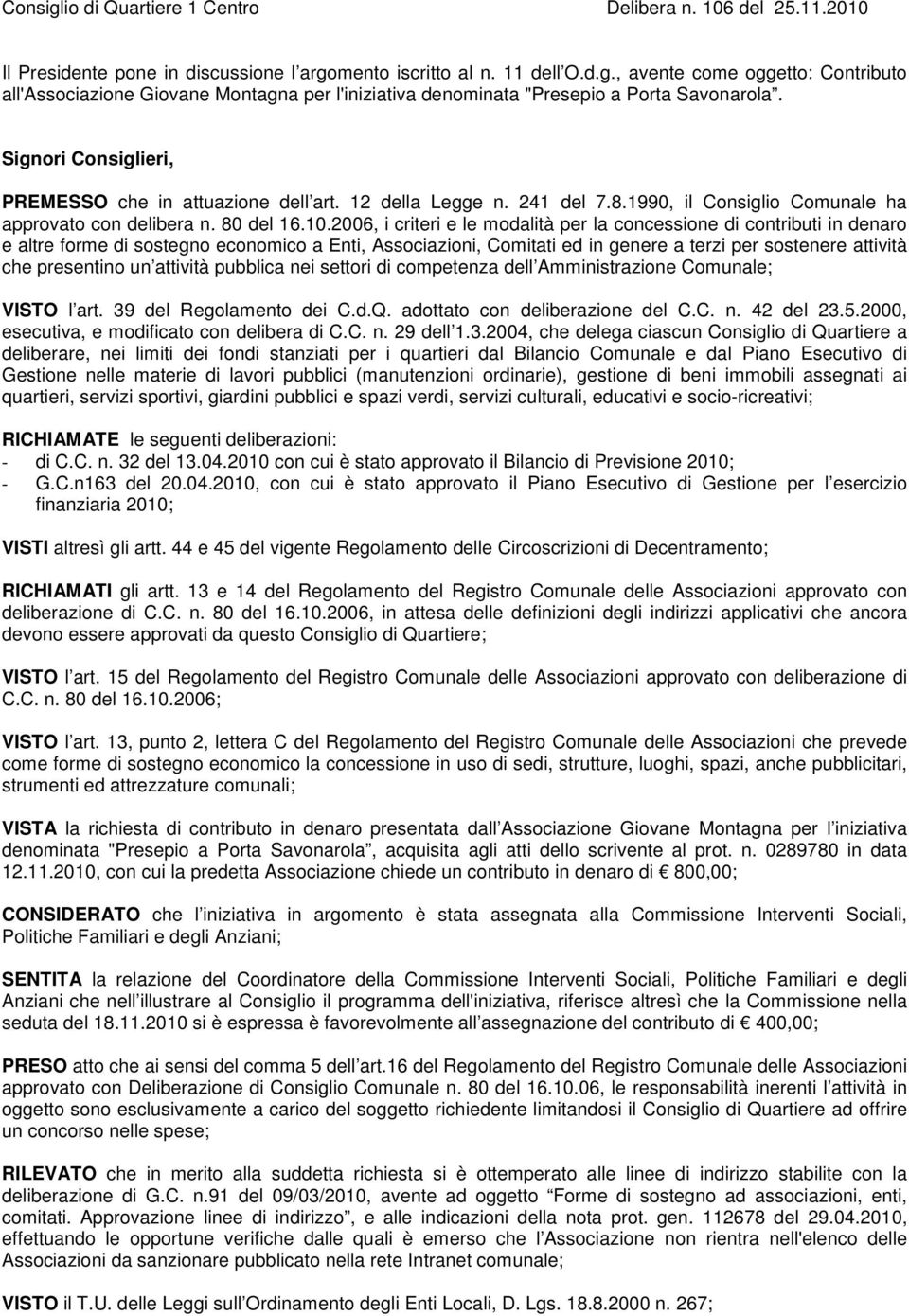 2006, i criteri e le modalità per la concessione di contributi in denaro e altre forme di sostegno economico a Enti, Associazioni, Comitati ed in genere a terzi per sostenere attività che presentino