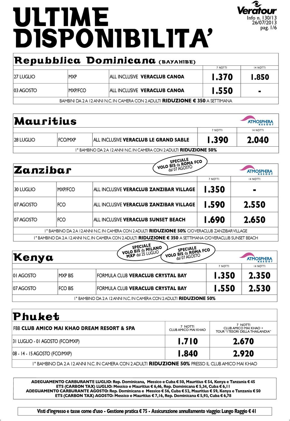 550 07 agosto fco all inclusive veraclub sunset beach 1.690 2.650 Kenya c/o veraclub zanzibar village 1 bambino da 2 a 12 anni n.c. in camera con 2 adulti riduzione 350 a settimana c/o veraclub sunset beach 01 agosto mxp bis formula club veraclub crystal bay 1.