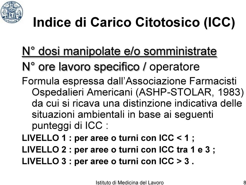 indicativa delle situazioni ambientali in base ai seguenti punteggi di ICC : LIVELLO 1 : per aree o turni con ICC < 1