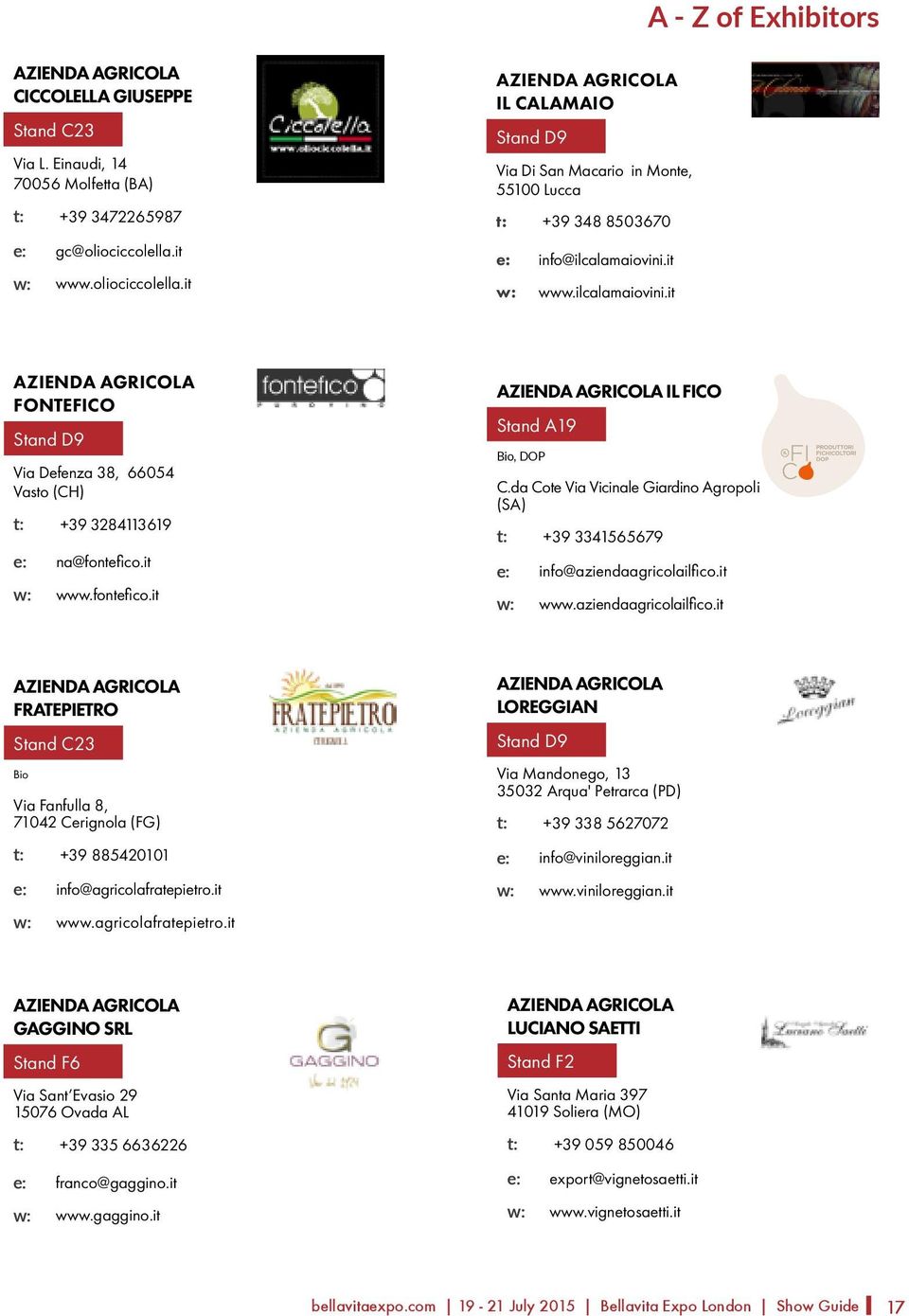 it w: www.ilcalamaiovini.it AZIENDA AGRICOLA FONTEFICO Stand D9 Via Defenza 38, 66054 Vasto (CH) t: +39 3284113619 e: na@fontefico.it w: www.fontefico.it AZIENDA AGRICOLA IL FICO Stand A19, DOP C.