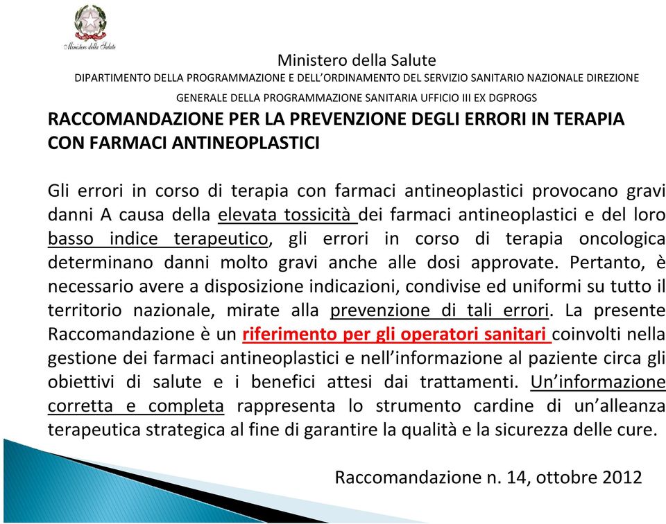 antineoplastici e del loro basso indice terapeutico, gli errori in corso di terapia oncologica determinano danni molto gravi anche alle dosi approvate.