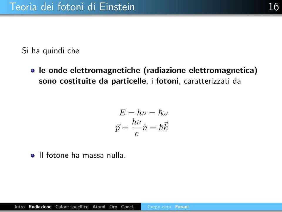 particelle, i fotoni, caratterizzati da Il fotone ha massa nulla.