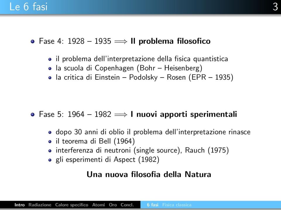 30 anni di oblio il problema dell interpretazione rinasce il teorema di Bell (1964) interferenza di neutroni (single source), Rauch