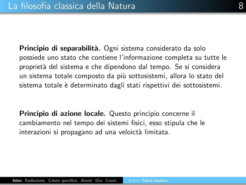 Se si considera un sistema totale composto da più sottosistemi, allora lo stato del sistema totale è determinato dagli stati rispettivi dei sottosistemi.