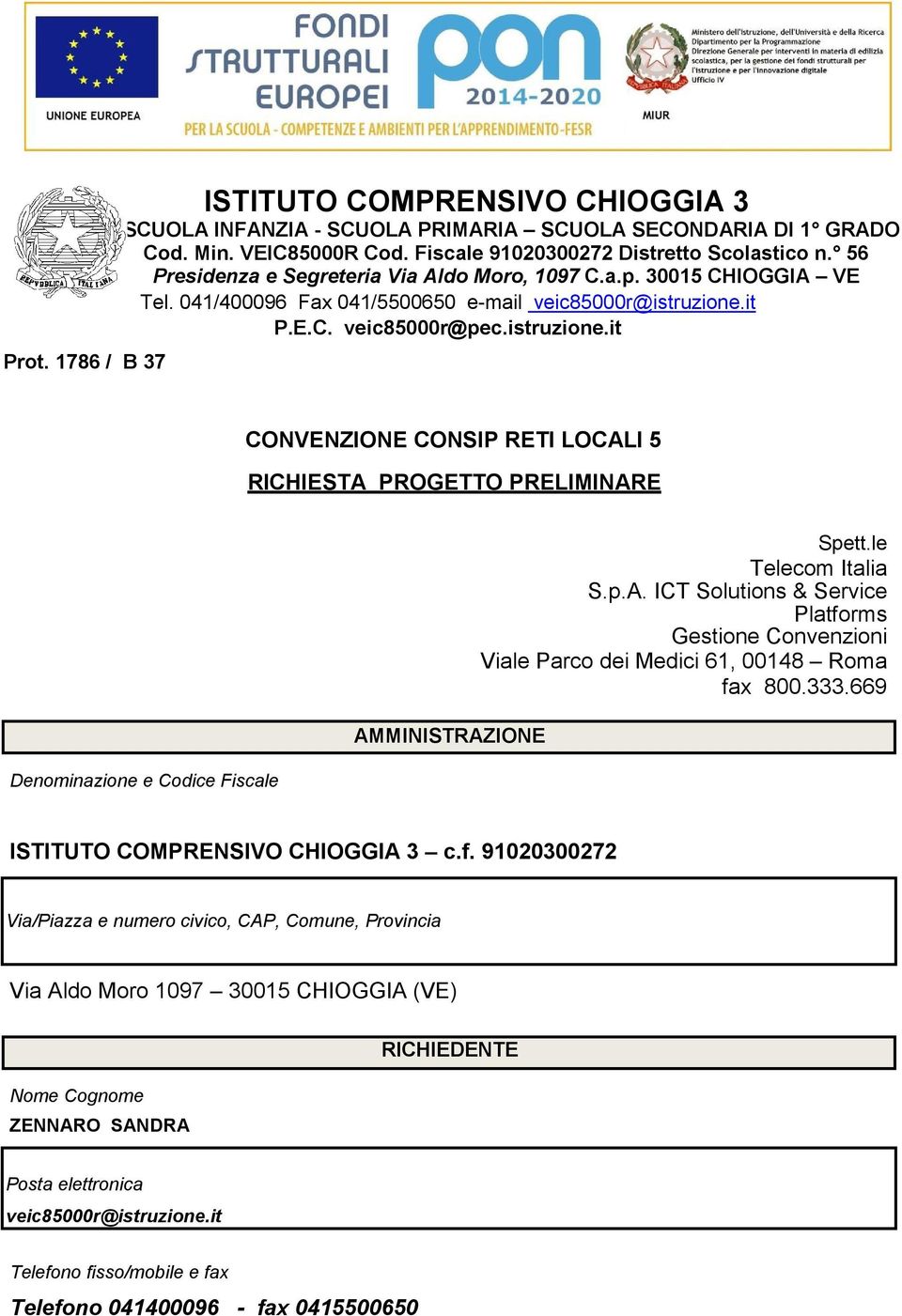 it P.E.C. veic85000r@pec.istruzione.it CONVENZIONE CONSIP RETI LOCALI 5 RICHIESTA PROGETTO PRELIMINARE Denominazione e Codice Fiscale AMMINISTRAZIONE Spett.le Telecom Italia S.p.A. ICT Solutions & Service Platforms Gestione Convenzioni Viale Parco dei Medici 61, 00148 Roma fax 800.