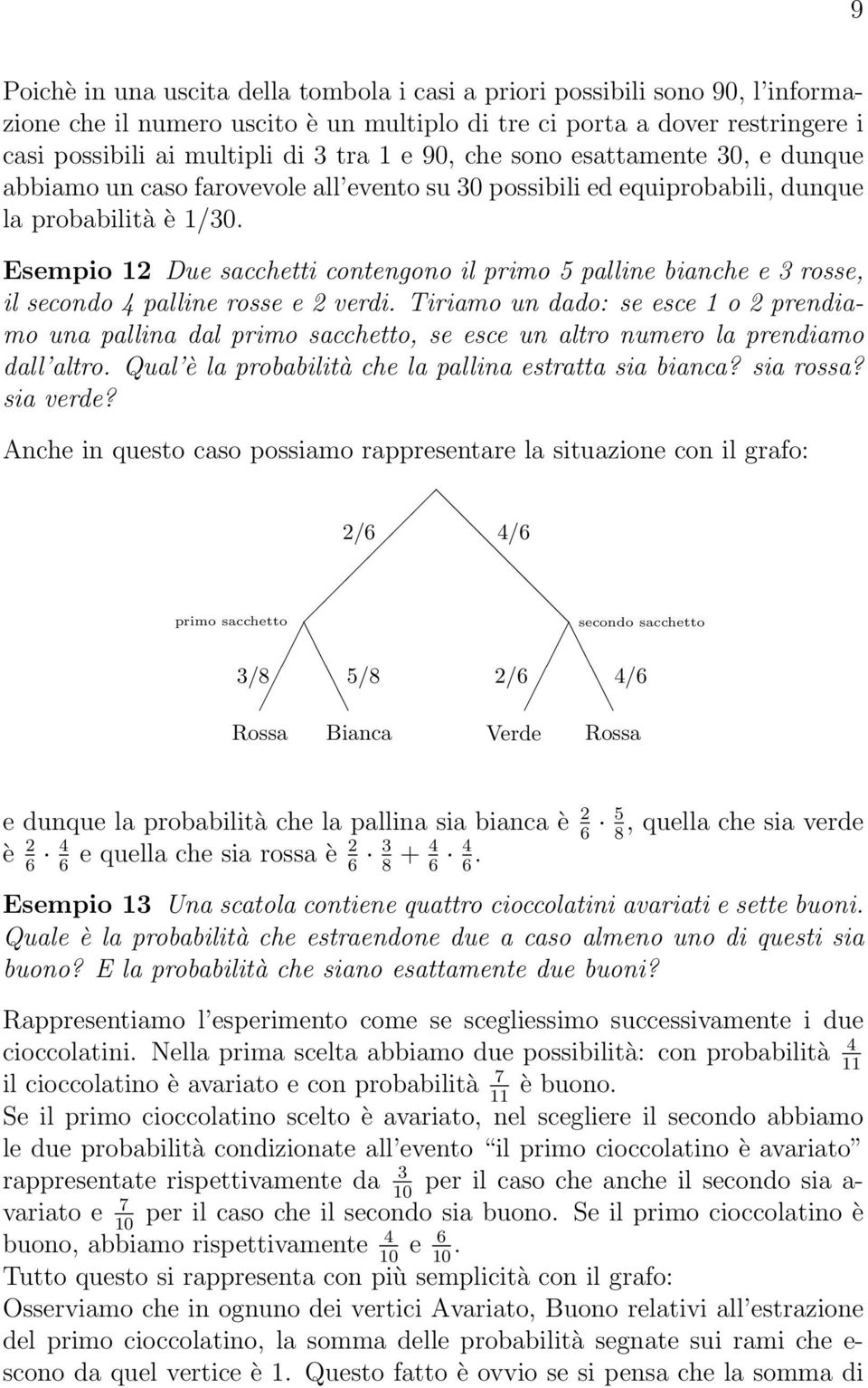 Esempio 2 Due sacchetti contengono il primo 5 palline bianche e 3 rosse, il secondo 4 palline rosse e 2 verdi.