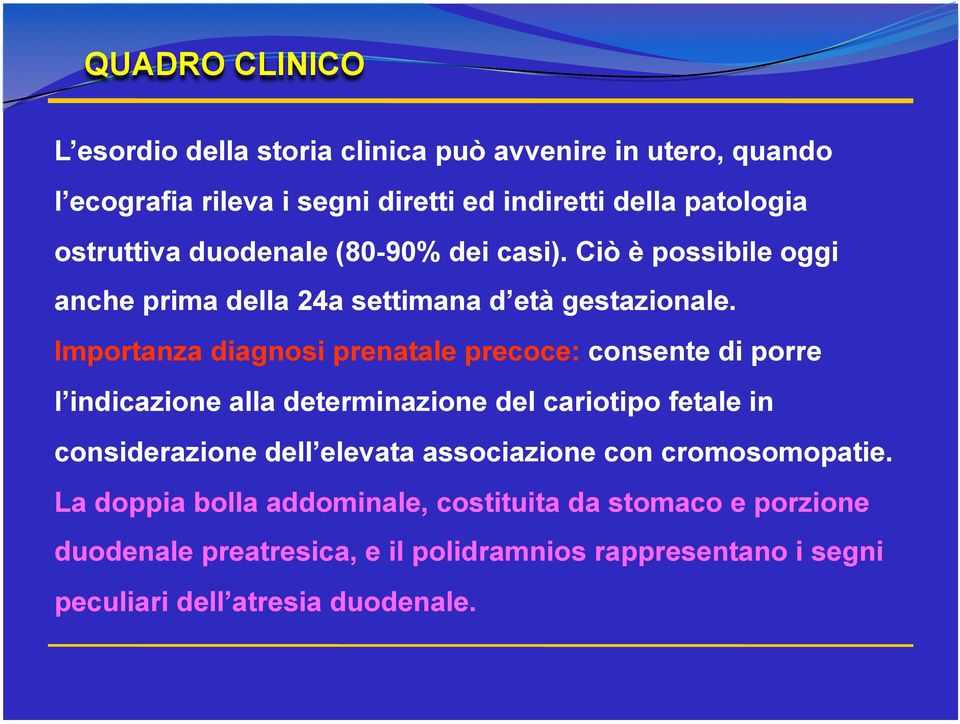 Importanza diagnosi prenatale precoce: consente di porre l indicazione alla determinazione del cariotipo fetale in considerazione dell elevata