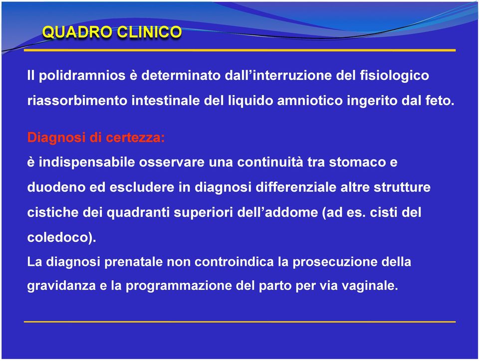 Diagnosi di certezza: è indispensabile osservare una continuità tra stomaco e duodeno ed escludere in diagnosi