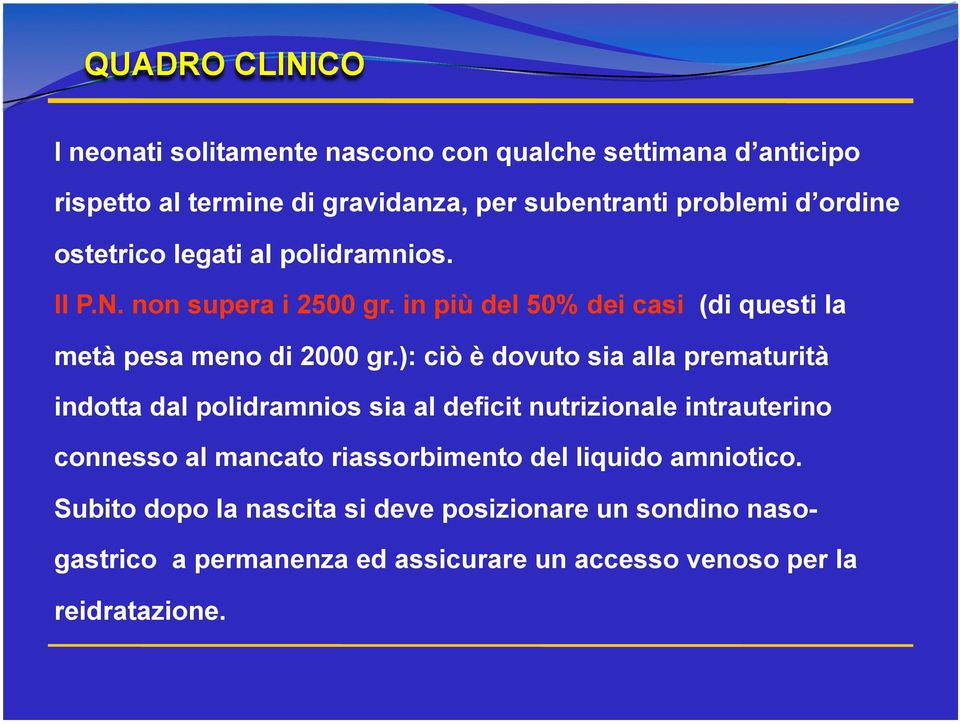 ): ciò è dovuto sia alla prematurità indotta dal polidramnios sia al deficit nutrizionale intrauterino connesso al mancato riassorbimento del