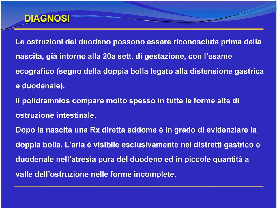 Il polidramnios compare molto spesso in tutte le forme alte di ostruzione intestinale.