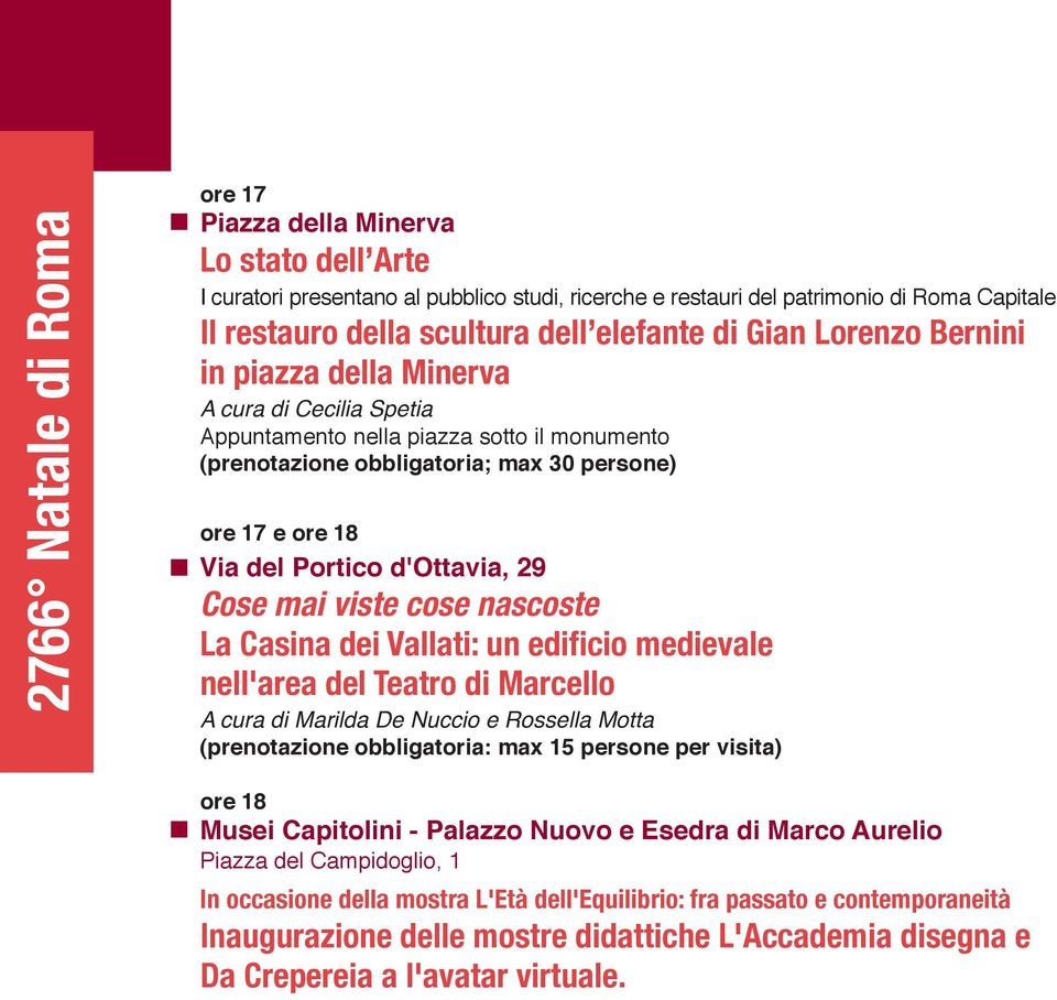 medievale nell'area del Teatro di Marcello A cura di Marilda De Nuccio e Rossella Motta (prenotazione obbligatoria: max 15 persone per visita) ore 18 Musei Capitolini - Palazzo Nuovo e