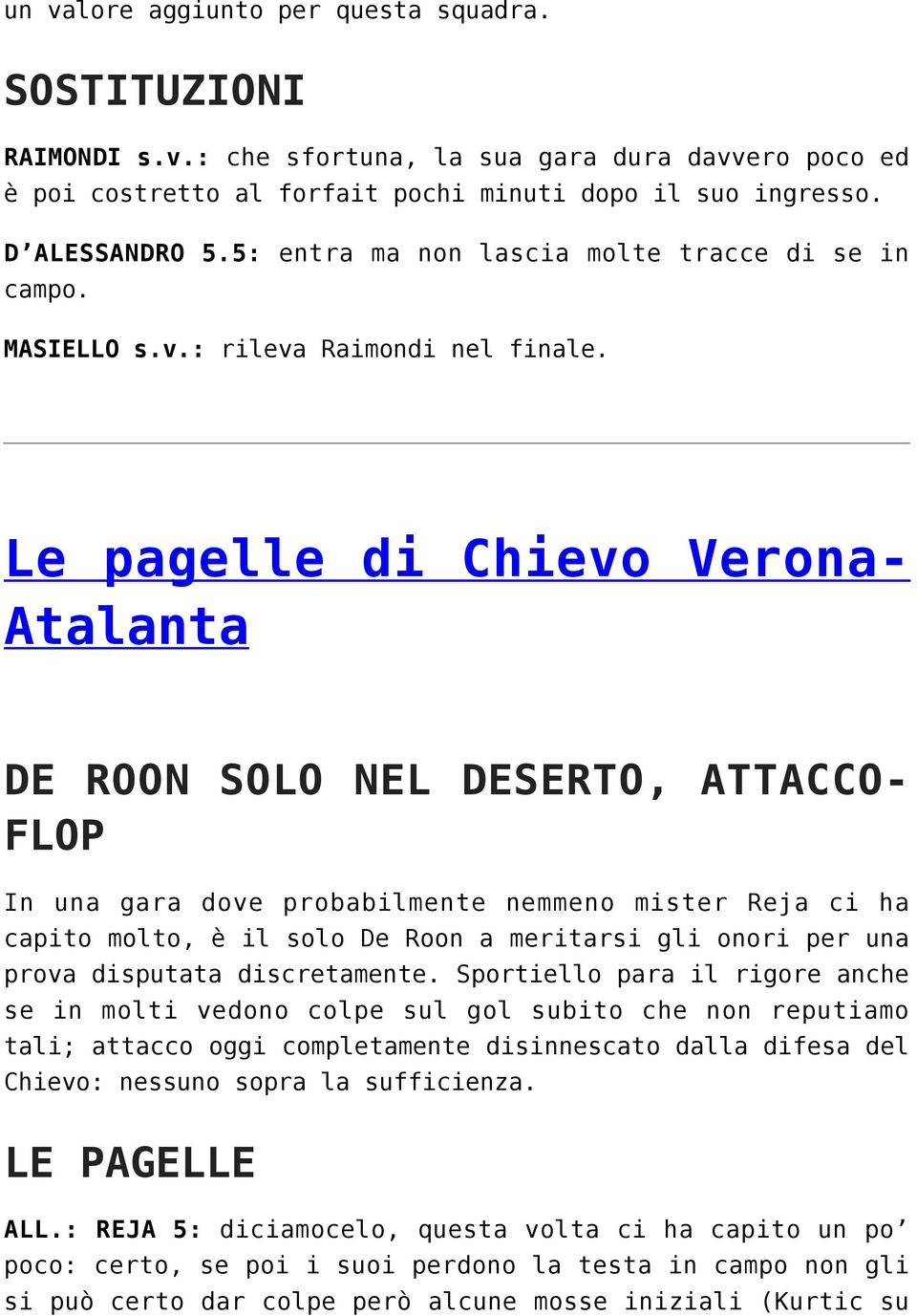 Le pagelle di Chievo Verona- Atalanta DE ROON SOLO NEL DESERTO, ATTACCO- FLOP In una gara dove probabilmente nemmeno mister Reja ci ha capito molto, è il solo De Roon a meritarsi gli onori per una