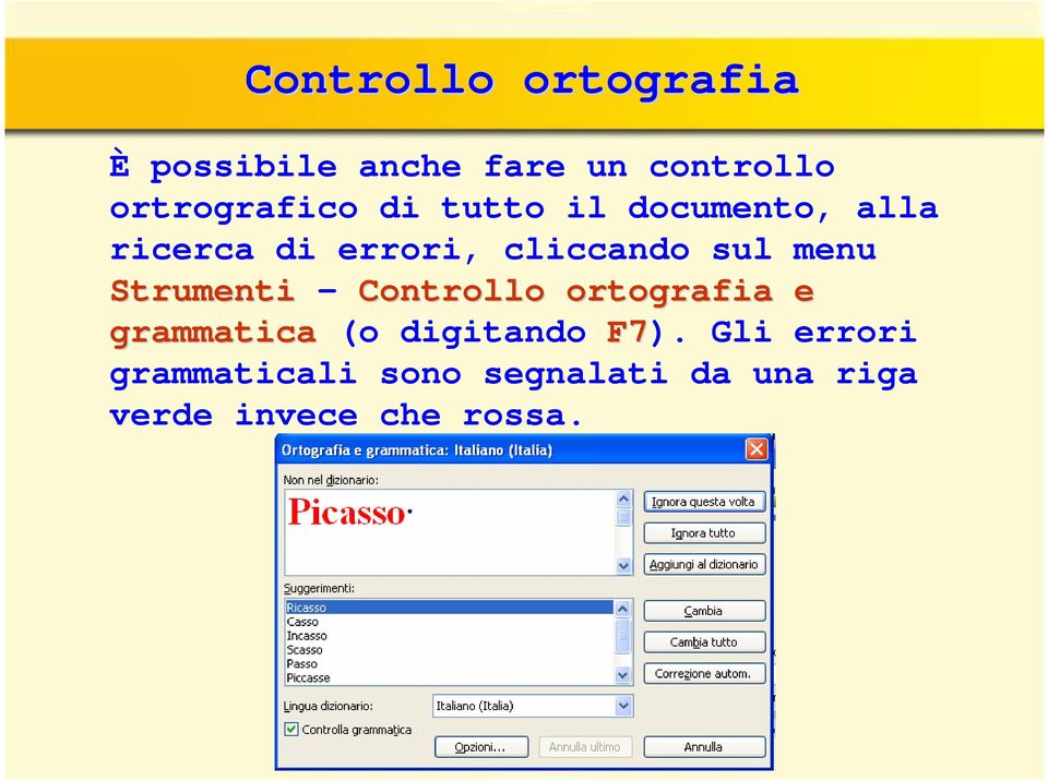 cliccando sul menu Strumenti - Controllo ortografia e grammatica (o