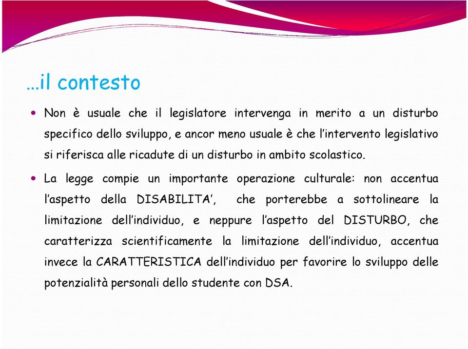 La legge compie un importante operazione culturale: non accentua l aspetto della DISABILITA, che porterebbe a sottolineare la limitazione dell