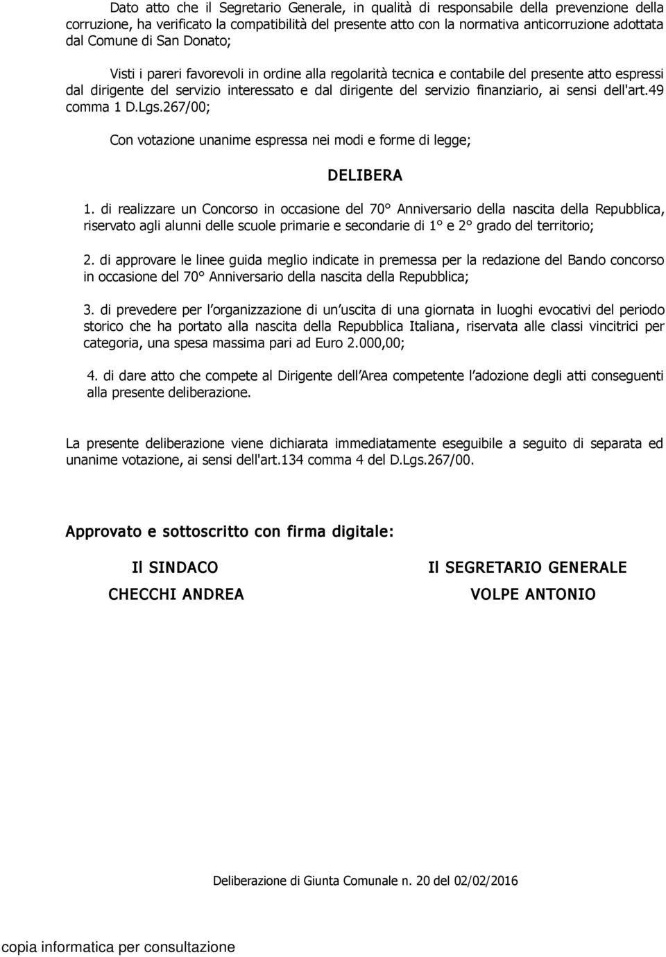 finanziario, ai sensi dell'art.49 comma 1 D.Lgs.267/00; Con votazione unanime espressa nei modi e forme di legge; DELIBERA 1.