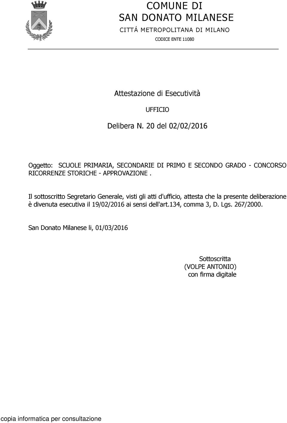 Il sottoscritto Segretario Generale, visti gli atti d'ufficio, attesta che la presente deliberazione è divenuta esecutiva il