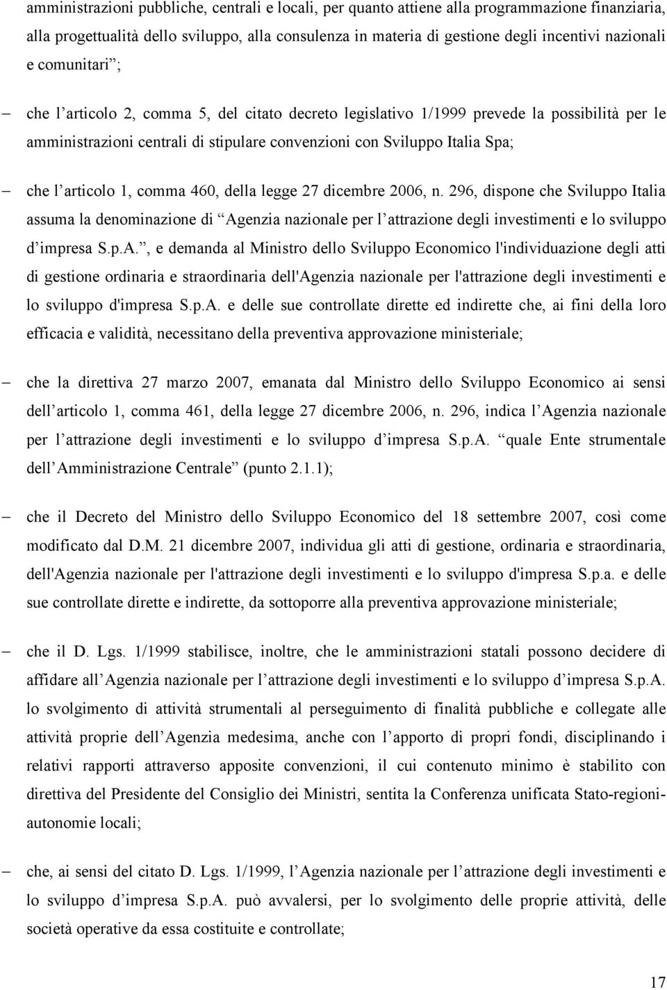 1, comma 460, della legge 27 dicembre 2006, n. 296, dispone che Sviluppo Italia assuma la denominazione di Ag