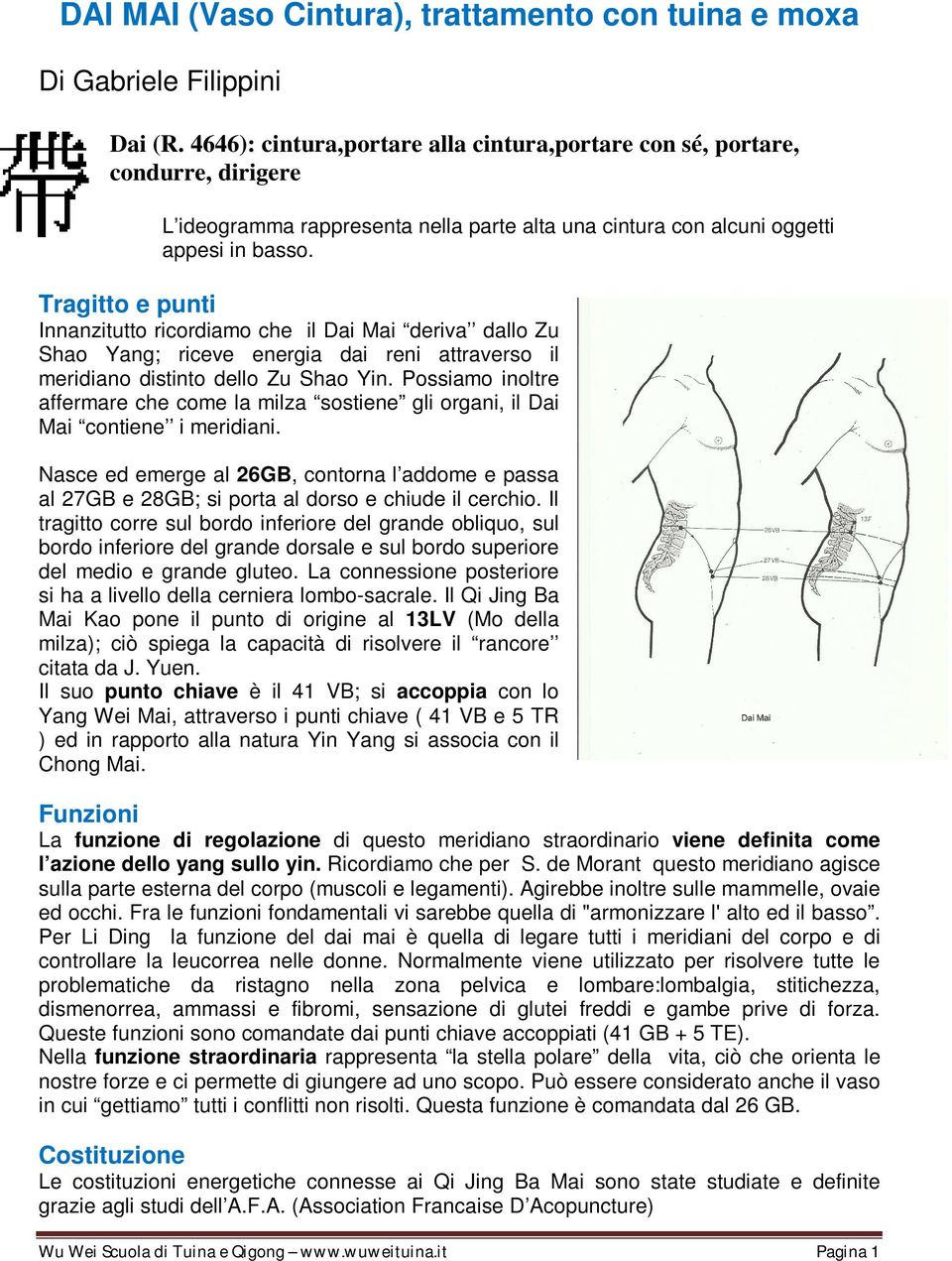 Tragitto e punti Innanzitutto ricordiamo che il Dai Mai deriva dallo Zu Shao Yang; riceve energia dai reni attraverso il meridiano distinto dello Zu Shao Yin.