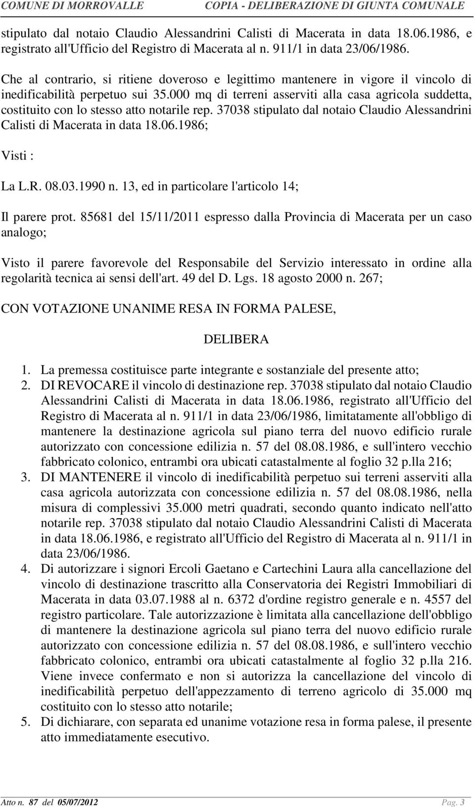 000 mq di terreni asserviti alla casa agricola suddetta, costituito con lo stesso atto notarile rep. 37038 stipulato dal notaio Claudio Alessandrini Calisti di Macerata in data 18.06.