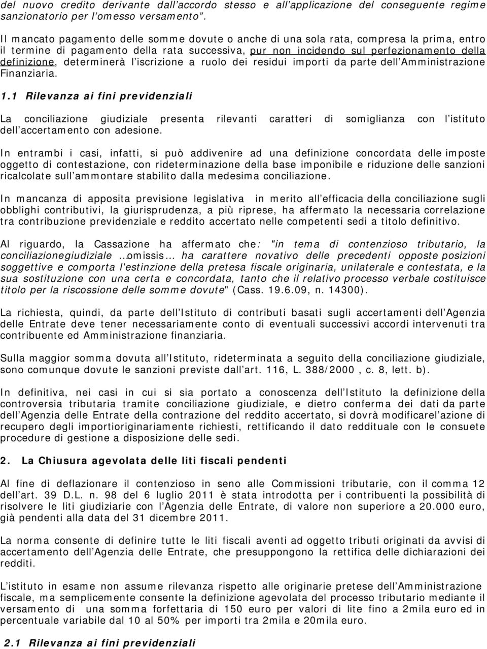 determinerà l iscrizione a ruolo dei residui importi da parte dell Amministrazione Finanziaria. 1.