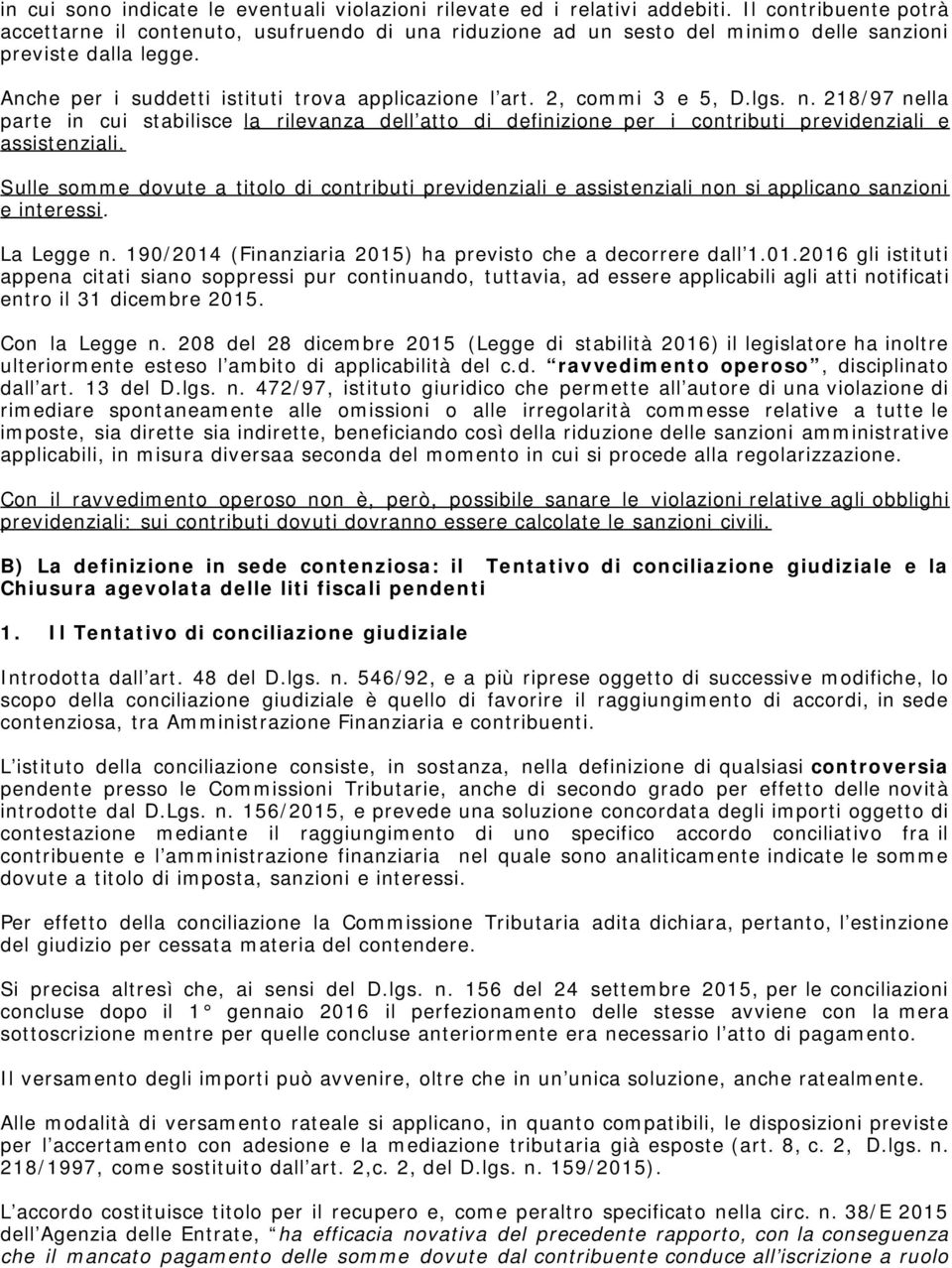 2, commi 3 e 5, D.lgs. n. 218/97 nella parte in cui stabilisce la rilevanza dell atto di definizione per i contributi previdenziali e assistenziali.