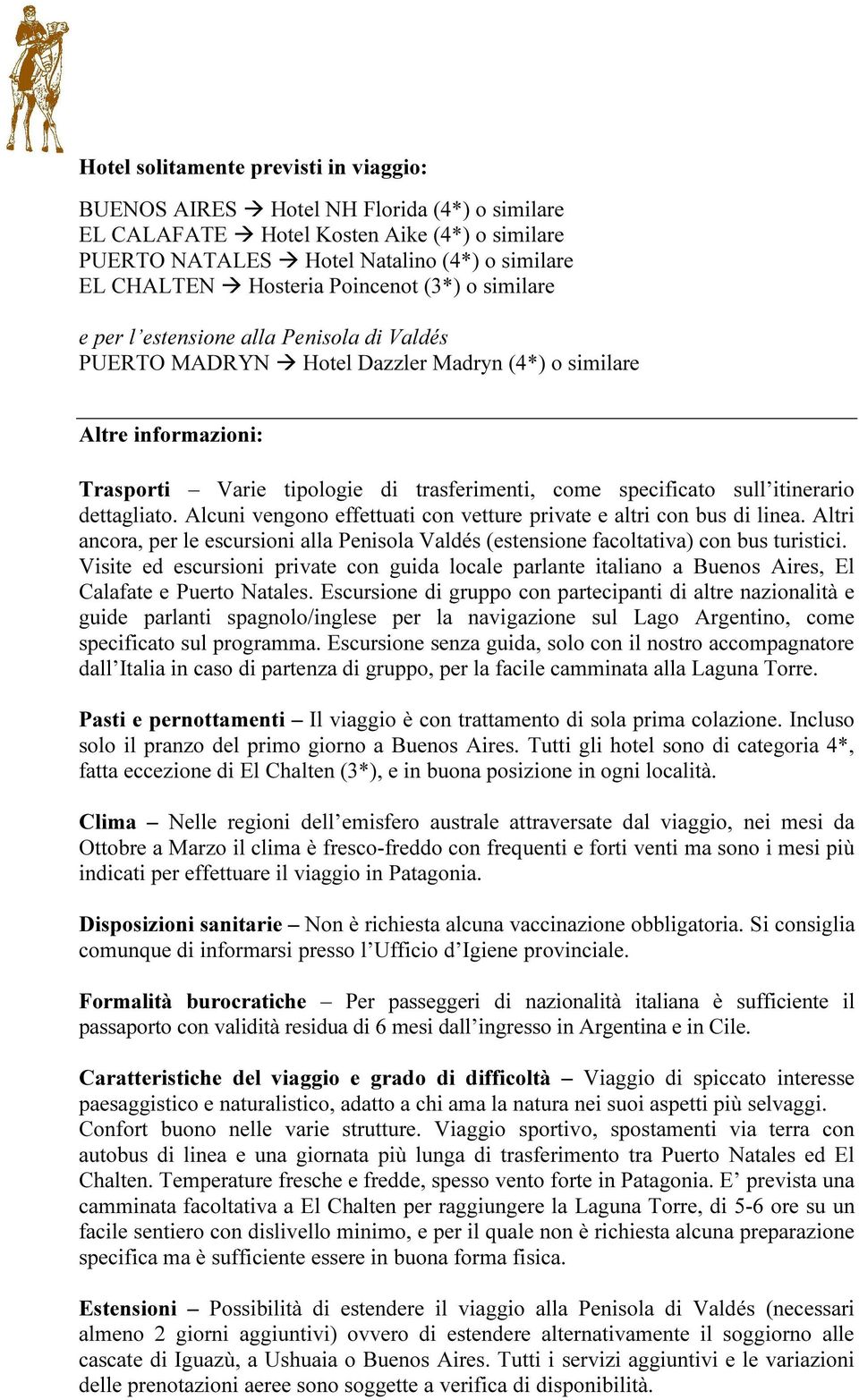 specificato sull itinerario dettagliato. Alcuni vengono effettuati con vetture private e altri con bus di linea.