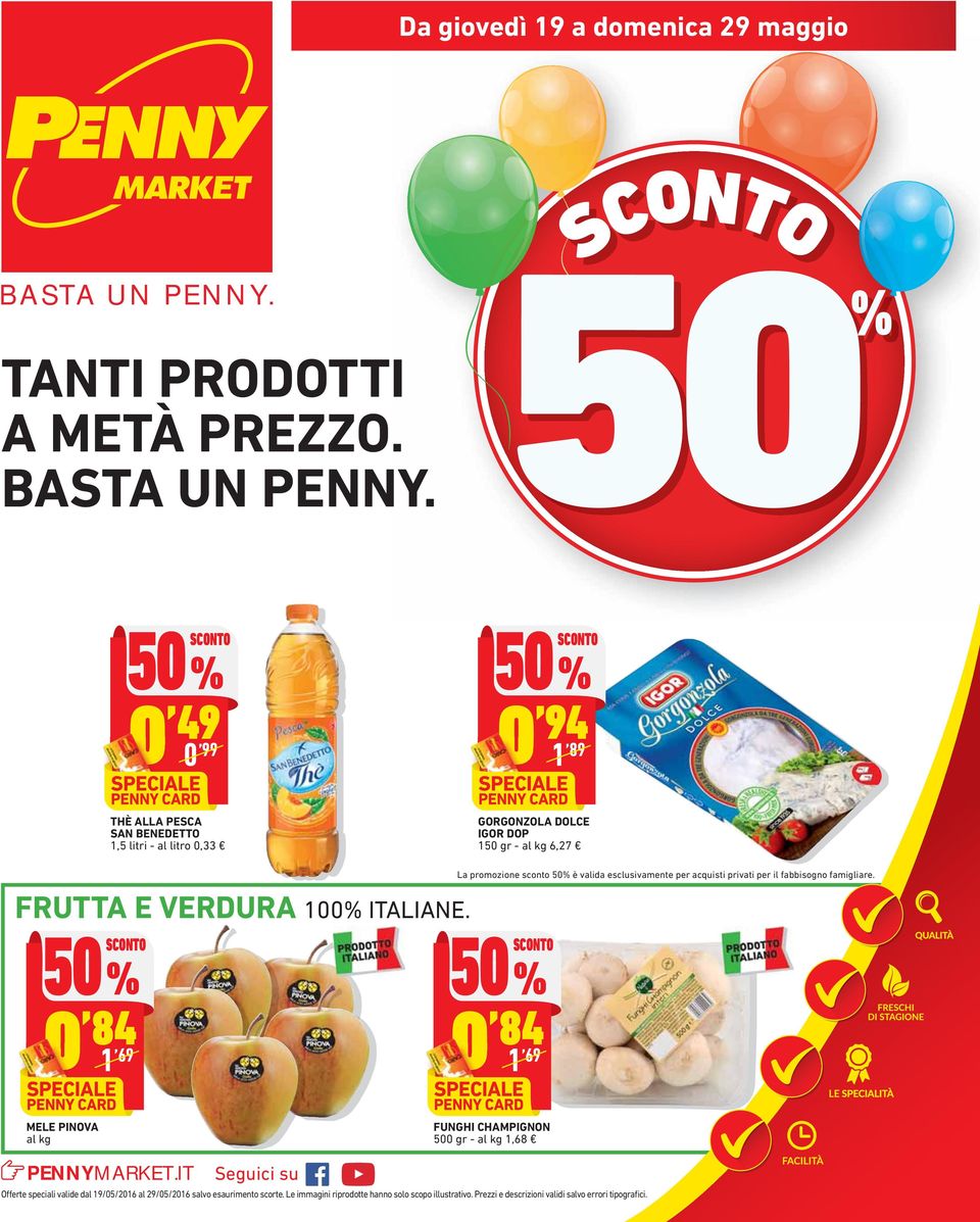 49, 0 99 94, 89 THÈ ALLA PESCA SAN BENEDETTO,5 litri - al litro 0,33 GORGONZOLA DOLCE IGOR DOP 50 gr - al kg 6,27 FRUTTA E VERDURA 00% ITALIANE.