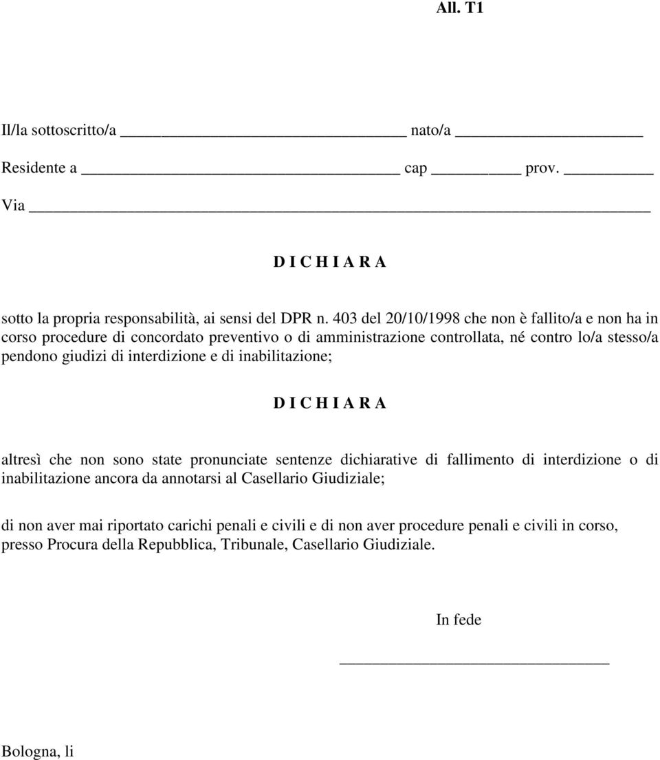 interdizione e di inabilitazione; D I C H I A R A altresì che non sono state pronunciate sentenze dichiarative di fallimento di interdizione o di inabilitazione ancora da