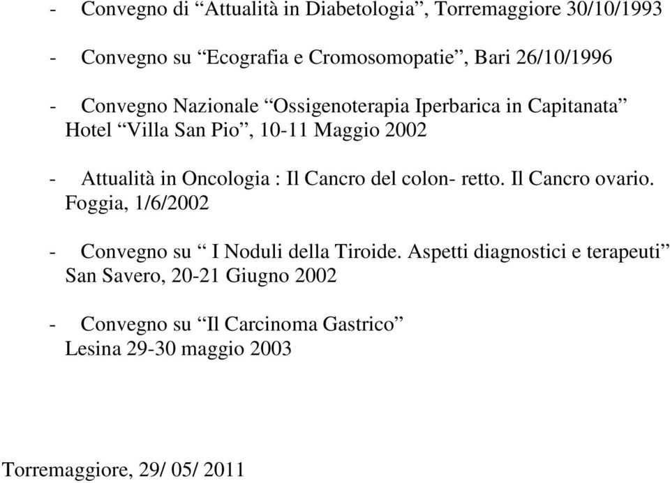 Il Cancro del colon- retto. Il Cancro ovario. Foggia, 1/6/2002 - Convegno su I Noduli della Tiroide.