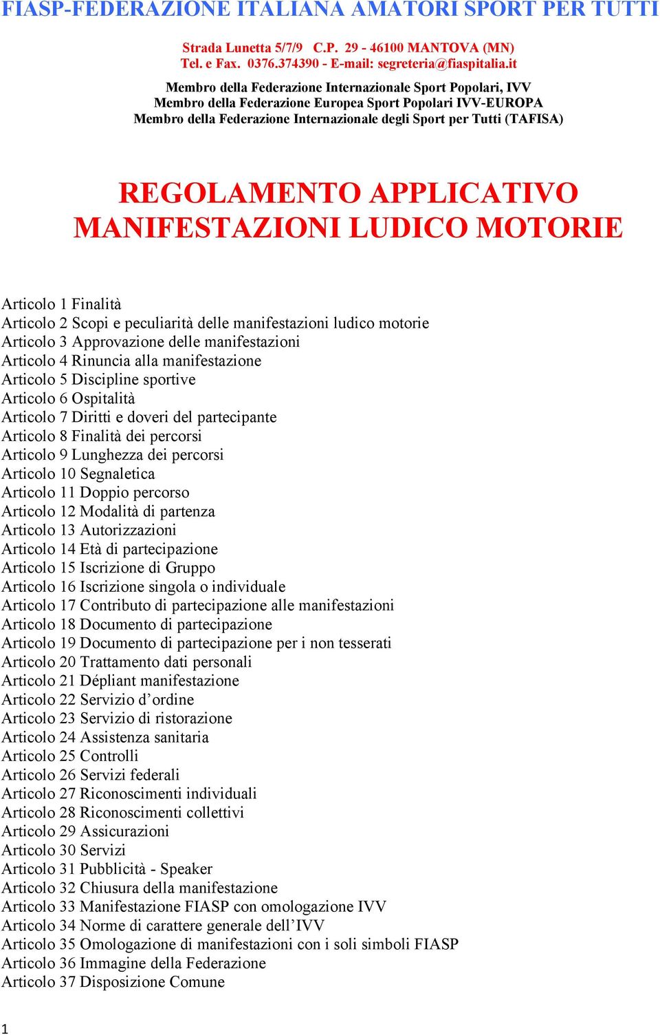 REGOLAMENTO APPLICATIVO MANIFESTAZIONI LUDICO MOTORIE Articolo 1 Finalità Articolo 2 Scopi e peculiarità delle manifestazioni ludico motorie Articolo 3 Approvazione delle manifestazioni Articolo 4