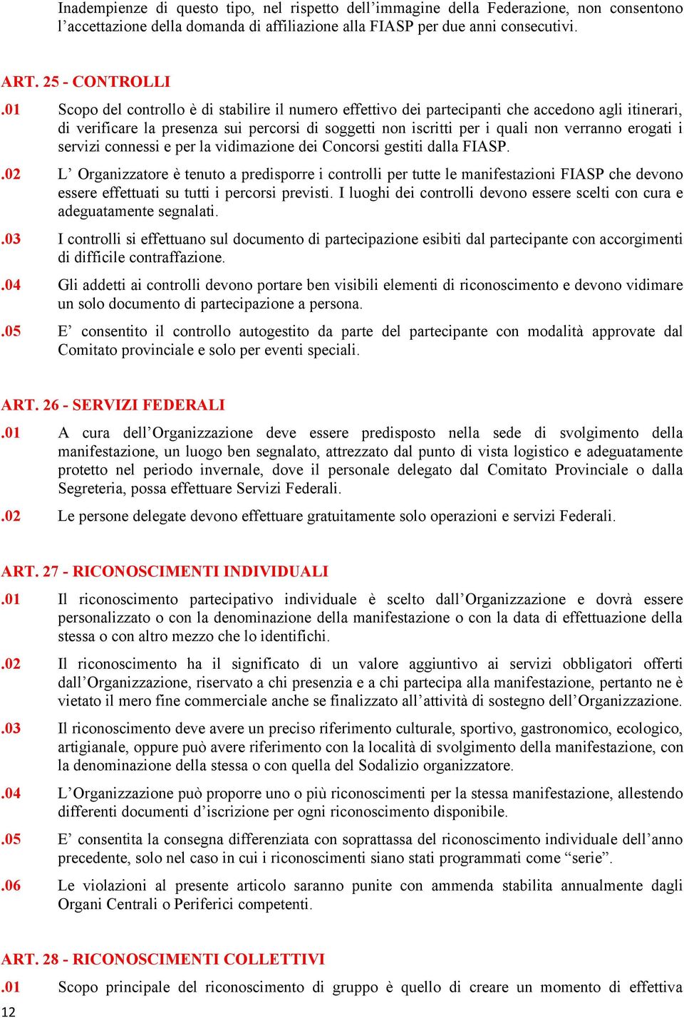 erogati i servizi connessi e per la vidimazione dei Concorsi gestiti dalla FIASP.